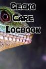 Gecko Care Logbook: Record Care Instructions, Food Types, Indoors, Outdoors, Sand Type and Records of Gecko Care By Gecko Nuturing Cover Image