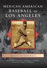 Mexican American Baseball in Los Angeles (Images of Baseball) By Francisco E. Balderrama, Richard A. Santillan, Foreword by Samuel O. Regalado Cover Image