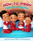How to Pray: A guide that connects children to God through prayer By Tatiana Zurowski Cover Image