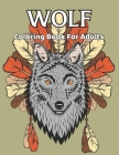 Wolf Coloring Book For Adults: A Wolf Coloring Book For Adults with 40 Amazing Coloring Pages for stress relieving and relaxation.Vol-1 By Dennis Gulick Press Cover Image