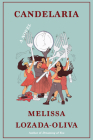 Candelaria: A Novel By Melissa Lozada-Oliva Cover Image