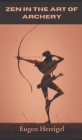 Zen in the art of Archery By Eugen Herrigel Cover Image