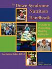The Down Syndrome Nutrition Handbook: A Guide to Promoting Healthy Lifestyles By Joan E. Guthrie Medlen, Joan E. Guthrie Medlen, Timothy P. Shriver (Foreword by) Cover Image