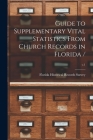 Guide to Supplementary Vital Statistics From Church Records in Florida /; v.1 By Florida Historical Records Survey (Created by) Cover Image