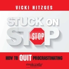 Stuck on Stop Lib/E: How to Quit Procrastinating Cover Image