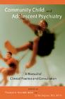 Community Child and Adolescent Psychiatry: A Manual of Clinical Practice and Consultation By Theodore A. Petti (Editor), Carlos Salguero (Editor) Cover Image