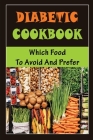 Diabetic Cookbook: Which Food To Avoid And Prefer By Harold Angland Cover Image