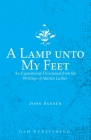 A Lamp unto My Feet: An Expositional Devotional from the Writings of Martin Luther Cover Image