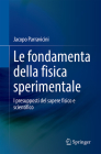 Le Fondamenta Della Fisica Sperimentale: I Presupposti del Sapere Fisico E Scientifico By Jacopo Parravicini Cover Image