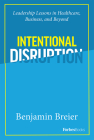 Intentional Disruption: Leadership Lessons in Healthcare, Business, and Beyond Cover Image