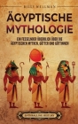 Ägyptische Mythologie: Ein fesselnder Überblick über die ägyptischen Mythen, Götter und Göttinnen Cover Image