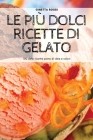 Le Più Dolci Ricette Di Gelato By Ginetta Rossi Cover Image