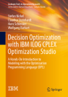 Decision Optimization with IBM Ilog Cplex Optimization Studio: A Hands-On Introduction to Modeling with the Optimization Programming Language (Opl) By Stefan Nickel, Claudius Steinhardt, Hans Schlenker Cover Image