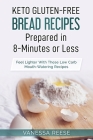 Keto Gluten-Free Diet Bread Prepared in 8-Minutes or Less: Lose Weight And Feel Lighter With These Mouthwatering Recipes Cover Image
