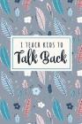 I Teach Kids To Talk Back: A Funny SLP Phrase Notebook For Speech Therapists + Their Assistants By The Happy Slp Cover Image