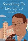 Something To Live Up To: Selected Poems Cover Image