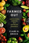 Farmed Out: Agricultural Lobbying in a Polarized Congress By Clare R. Brock Cover Image