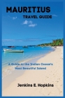 Mauritius Travel Guide: A Guide to the Indian Ocean's Most Beautiful Island Cover Image