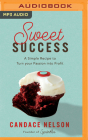 Sweet Success: A Simple Recipe to Turn Your Passion Into Profits Cover Image