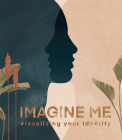 Imagine Me: Visualising your Identity By Lisa den Teuling Cover Image