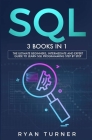 SQL: 3 books in 1 - The Ultimate Beginners, Intermediate and Expert Guide to Master SQL Programming Cover Image