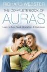 The Complete Book of Auras: Learn to See, Read, Strengthen & Heal Auras By Richard Webster Cover Image