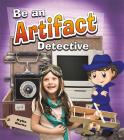 Be an Artifact Detective (Be a Document Detective) By Kylie Burns Cover Image
