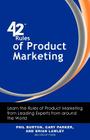 42 Rules of Product Marketing: Learn the Rules of Product Marketing from Leading Experts from Around the World By Phil Burton, Gary Parker, Brian Lawley Cover Image