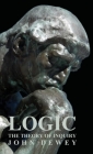 Logic - The Theory of Inquiry By John Dewey Cover Image