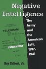 Negative Intelligence: The Army and the American Left, 1917-1941 (Twentieth-Century America) By Jr. Talbert, Roy Cover Image