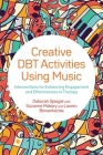 Creative Dbt Activities Using Music: Interventions for Enhancing Engagement and Effectiveness in Therapy By Deborah Spiegel, Suzanne Makary (With), Lauren Bonavitacola (With) Cover Image