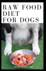 Raw Food Diet for Dogs: The Complete Guide For Make Your Dog Healthy And Sickness Free By Wayne Palmer Rnd Cover Image