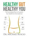 Healthy Gut, Healthy You: The Personalized Plan to Transform Your Health from the Inside Out By Michael Ruscio Cover Image
