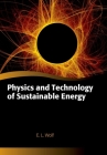 Physics and Technology of Sustainable Energy (Oxford Graduate Texts) By E. L. Wolf Cover Image