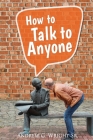 How to Talk to Anyone! By Sr. Wright, Andrew G. Cover Image