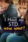 I Have an Std. Now What? (Teen Life 411) By Philip Wolny Cover Image
