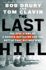 The Last Hill: The Epic Story of a Ranger Battalion and the Battle That Defined WWII By Bob Drury, Tom Clavin Cover Image