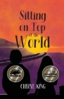 Sitting on Top of the World By Cheryl King Cover Image