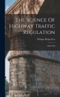 The Science Of Highway Traffic Regulation: 1899-1920 By William Phelps Eno Cover Image