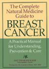 The Complete Natural Medicine Guide to Breast Cancer: A Practical Manual for Understanding, Prevention and Care By Sat Dharam Kaur, Carolyn Dean (Preface by) Cover Image