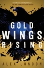 Gold Wings Rising (The Skybound Saga #3) By Alex London Cover Image