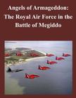 Angels of Armageddon: The Royal Air Force in the Battle of Megiddo By U. S. Army Command and General Staff Col Cover Image