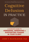 Cognitive Defusion in Practice: A Clinician's Guide to Assessing, Observing, and Supporting Change in Your Client (Context Press Mastering ACT) Cover Image