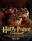 The Ultimate Harry Potter Cookbook: Eat Magical and Tasty Harry Potter Meals to Experience the Magic World Cover Image
