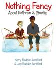 Nothing Fancy about Kathryn & Charlie By Kerry Madden-Lunsford, Lucy Madden-Lunsford (Illustrator) Cover Image