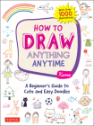 How to Draw Anything Anytime: A Beginner's Guide to Cute and Easy Doodles (Over 1,000 Illustrations) By Kamo Cover Image
