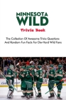 Minnesota Wild Trivia Book: The Collection Of Awesome Trivia Questions And Random Fun Facts For Die-Hard Wild Fans By Reyna Gallardo Cover Image