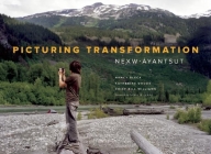 Picturing Transformation: Nexw-Ayanstut By Nancy Bleck (Photographer), Katherine Dodds, Chief Bill Williams Cover Image