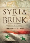 Syria on the Brink: US National Security and a Country in Turmoil By Christopher J. Hill Cover Image