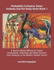 Pedophilia & Empire: Satan Sodomy and the Deep State Book 1: A Quarter Million Millenia of Human Enslavement, Child Rape and Blood Sacrific Cover Image